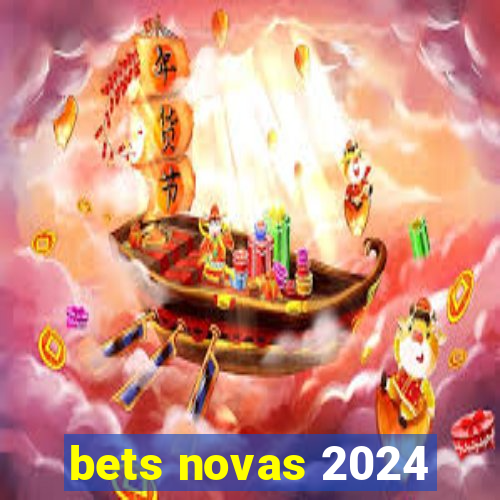 bets novas 2024